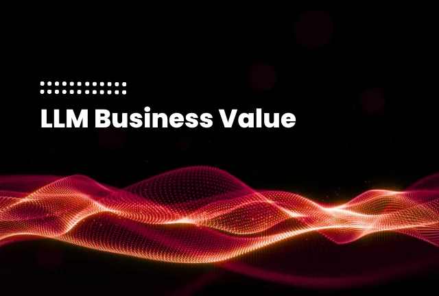 featured image of the blog post: Leveraging Large Language Models (LLM) to Unlock Value