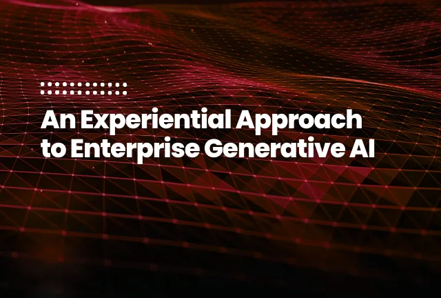 Feature image for case study: An Experiential Approach to Enterprise Generative AI