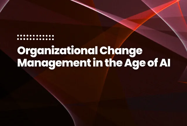 Organizational Change Management in the Age of AI