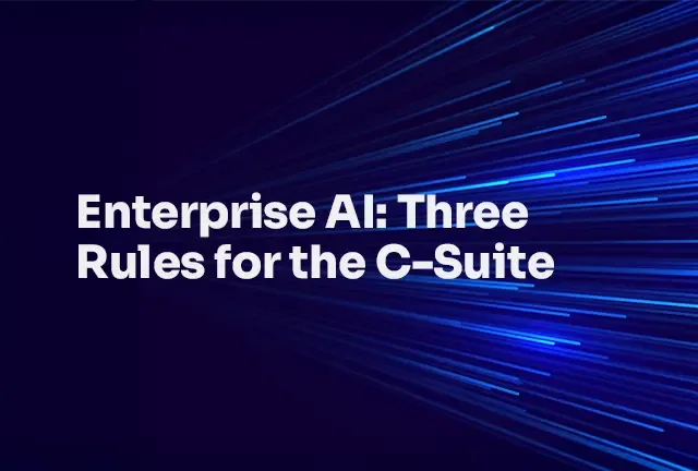 Enterprise AI Three Rules for the C-Suite: Featured Image