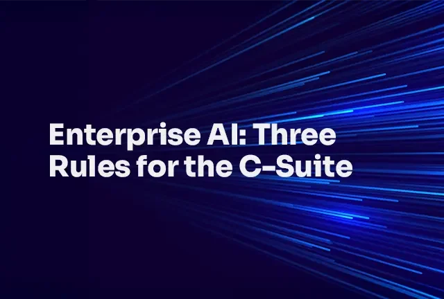 Enterprise AI Three Rules for the C-Suite article featured image