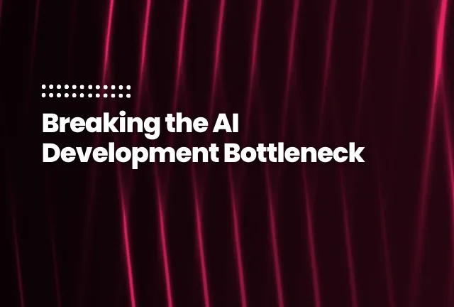 Featured Image of the blog post: Breaking the AI Development Bottleneck