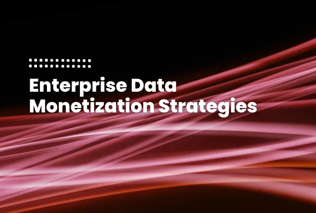 featured image of the blog post: Enterprise Data Monetization Strategies