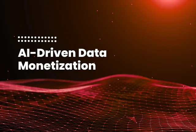 AI-Driven Data Monetization AI-Driven Data Monetization