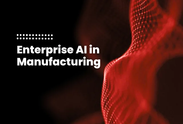 Enterprise AI in Manufacturing Enterprise AI in Manufacturing